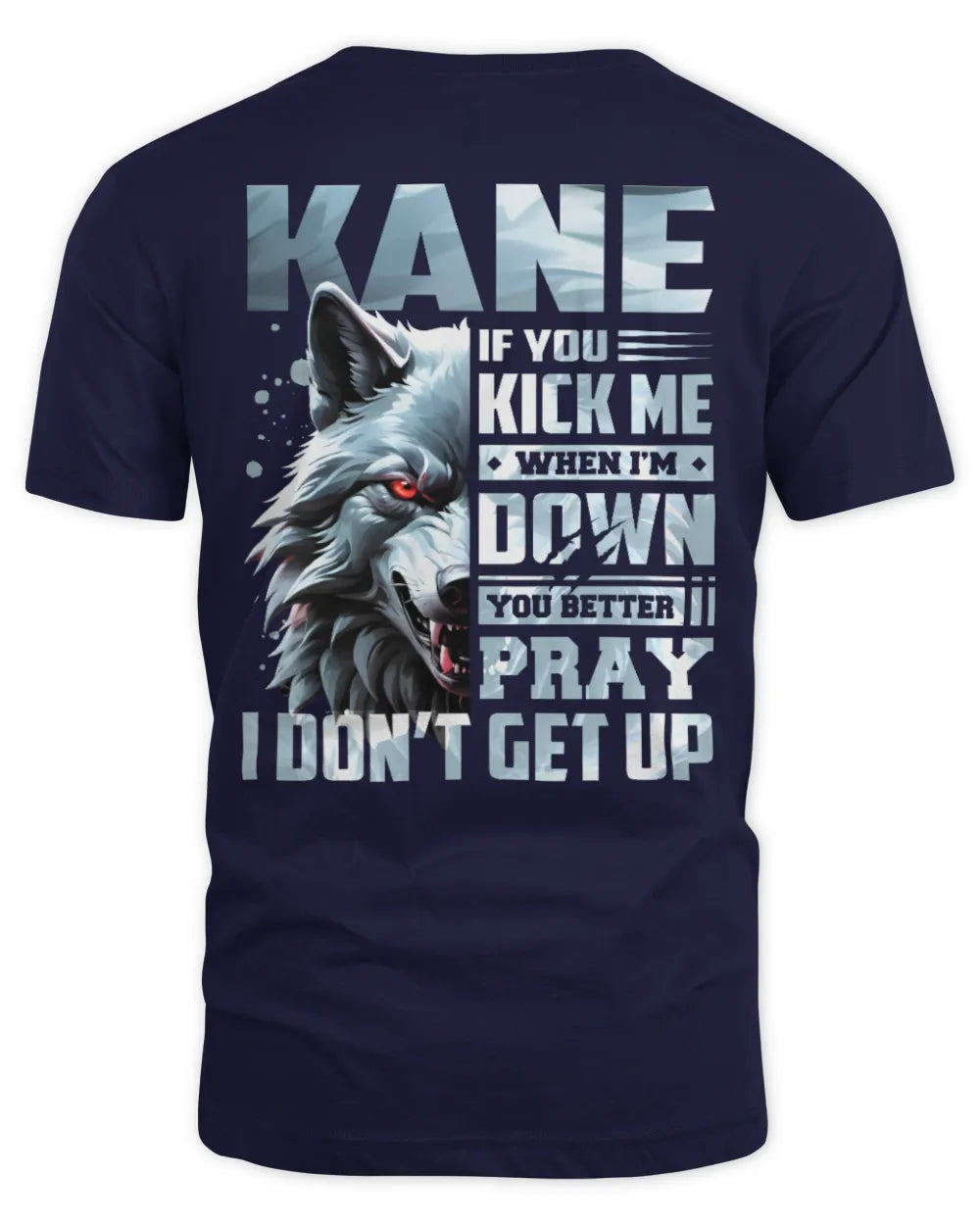 KANE AP62-K4-666 - Personalized Fierce Wolf Quote Apparel “If You Kick Me When I’m Down, You Better Pray I Don’t Get Up” - Unisex Standard T-Shirt - Navy