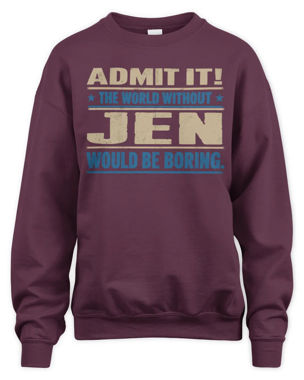 JEN TP68-K2-968 – Personalized Funny Quote Apparel “The World Without NAME Would Be Boring” - Unisex Sweatshirt - Maroon