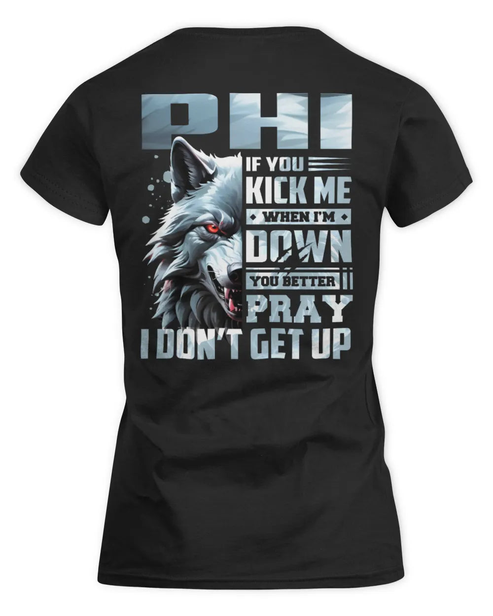 PHI AP62-K4-666 - Personalized Fierce Wolf Quote Apparel “If You Kick Me When I’m Down, You Better Pray I Don’t Get Up” - Women's Standard T-Shirt - Black