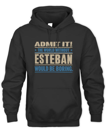 ESTEBAN TP68-K2-968 – Personalized Funny Quote Apparel “The World Without NAME Would Be Boring” - Unisex Hoodie - Black