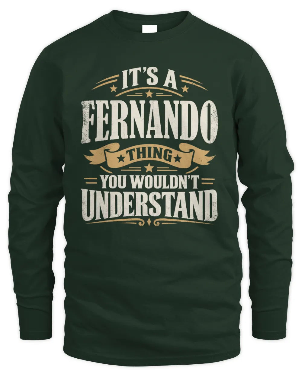 FERNANDO P08 TH51 - Personalized “It’s a/an [NAME] Thing – You Wouldn’t Understand” Shirt - Men's Long Sleeved T-Shirt - Forest Green