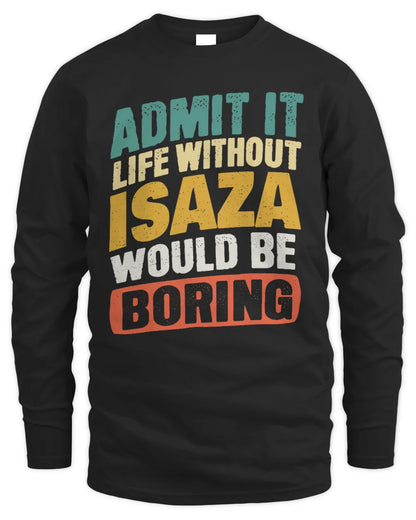 ISAZA TP88-K4-229
Personalized Funny Quote Apparel “Life Without NAME Would Be Boring” - Men's Long Sleeved T-Shirt - Black