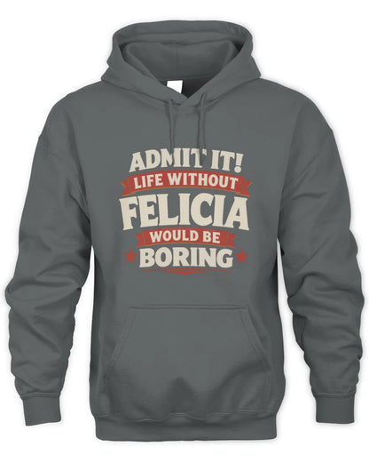 FELICIA P4 KT003 Personalized Funny Quote Apparel “Life Without NAME Would Be Boring” - Unisex Hoodie - Charcoal