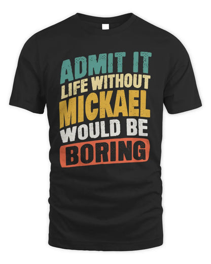 MICKAEL TP88-K4-229
Personalized Funny Quote Apparel “Life Without NAME Would Be Boring” - Unisex Standard T-Shirt - Black