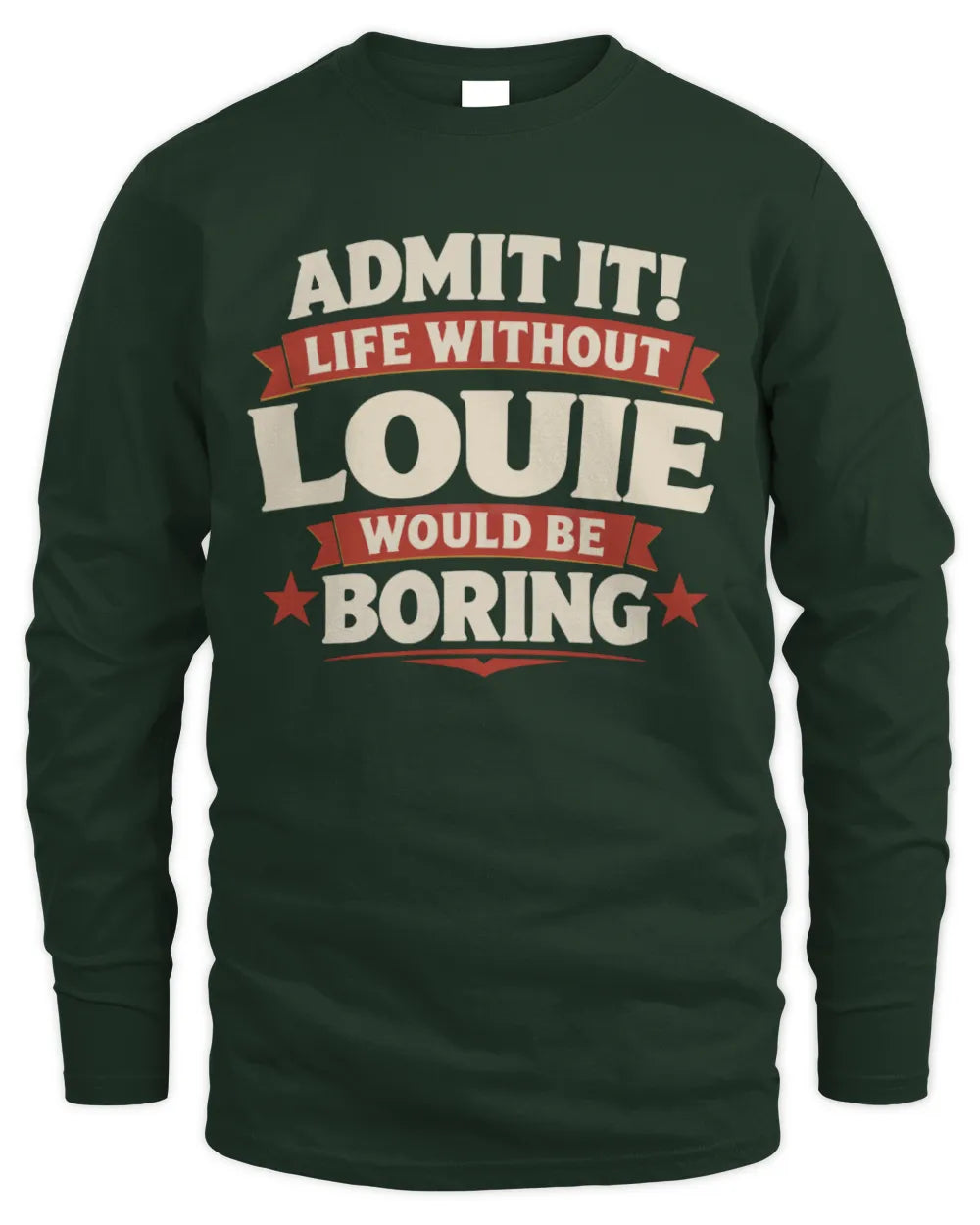 LOUIE P4 KT003 Personalized Funny Quote Apparel “Life Without NAME Would Be Boring” - Men's Long Sleeved T-Shirt - Forest Green
