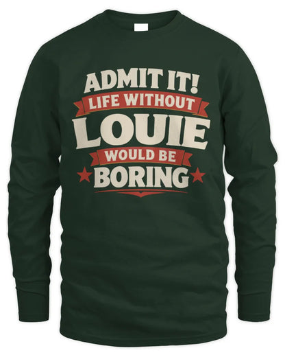 LOUIE P4 KT003 Personalized Funny Quote Apparel “Life Without NAME Would Be Boring” - Men's Long Sleeved T-Shirt - Forest Green