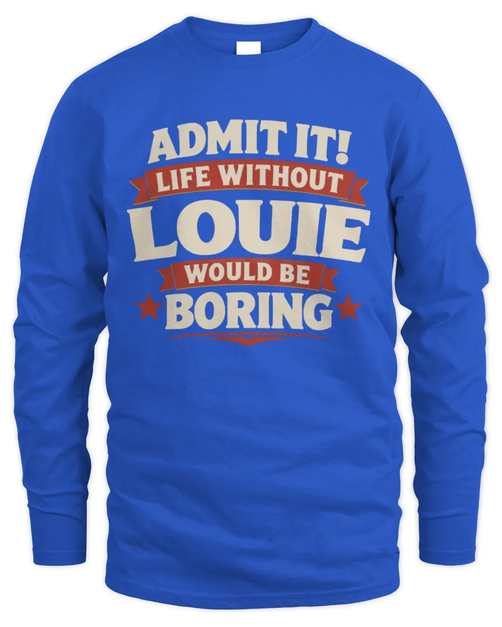 LOUIE P4 KT003 Personalized Funny Quote Apparel “Life Without NAME Would Be Boring” - Men's Long Sleeved T-Shirt - Royal