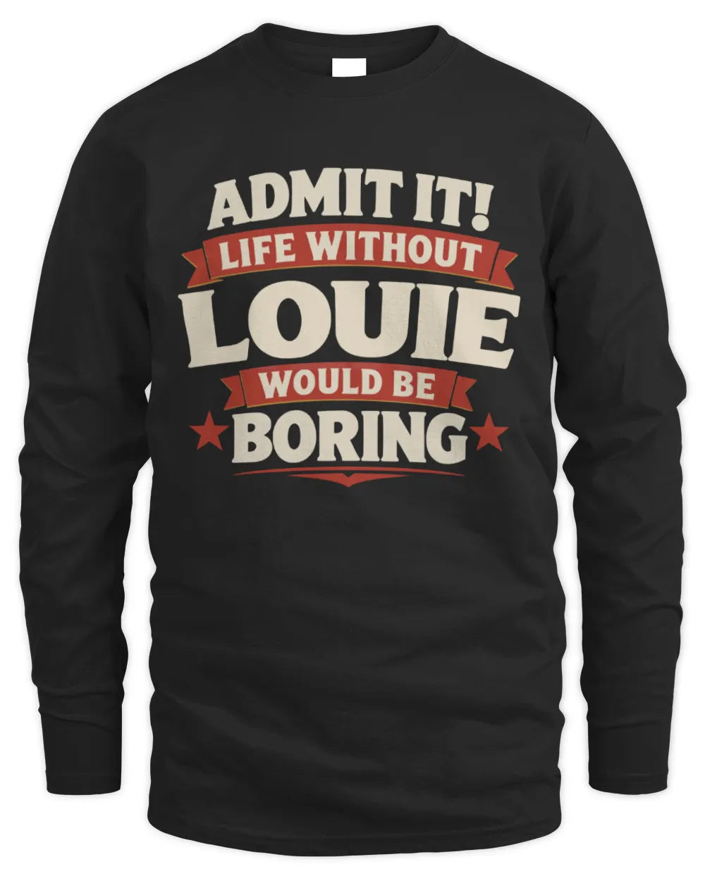 LOUIE P4 KT003 Personalized Funny Quote Apparel “Life Without NAME Would Be Boring” - Men's Long Sleeved T-Shirt - Black