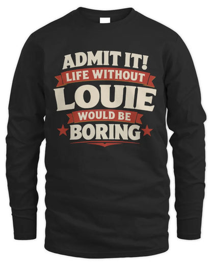 LOUIE P4 KT003 Personalized Funny Quote Apparel “Life Without NAME Would Be Boring” - Men's Long Sleeved T-Shirt - Black