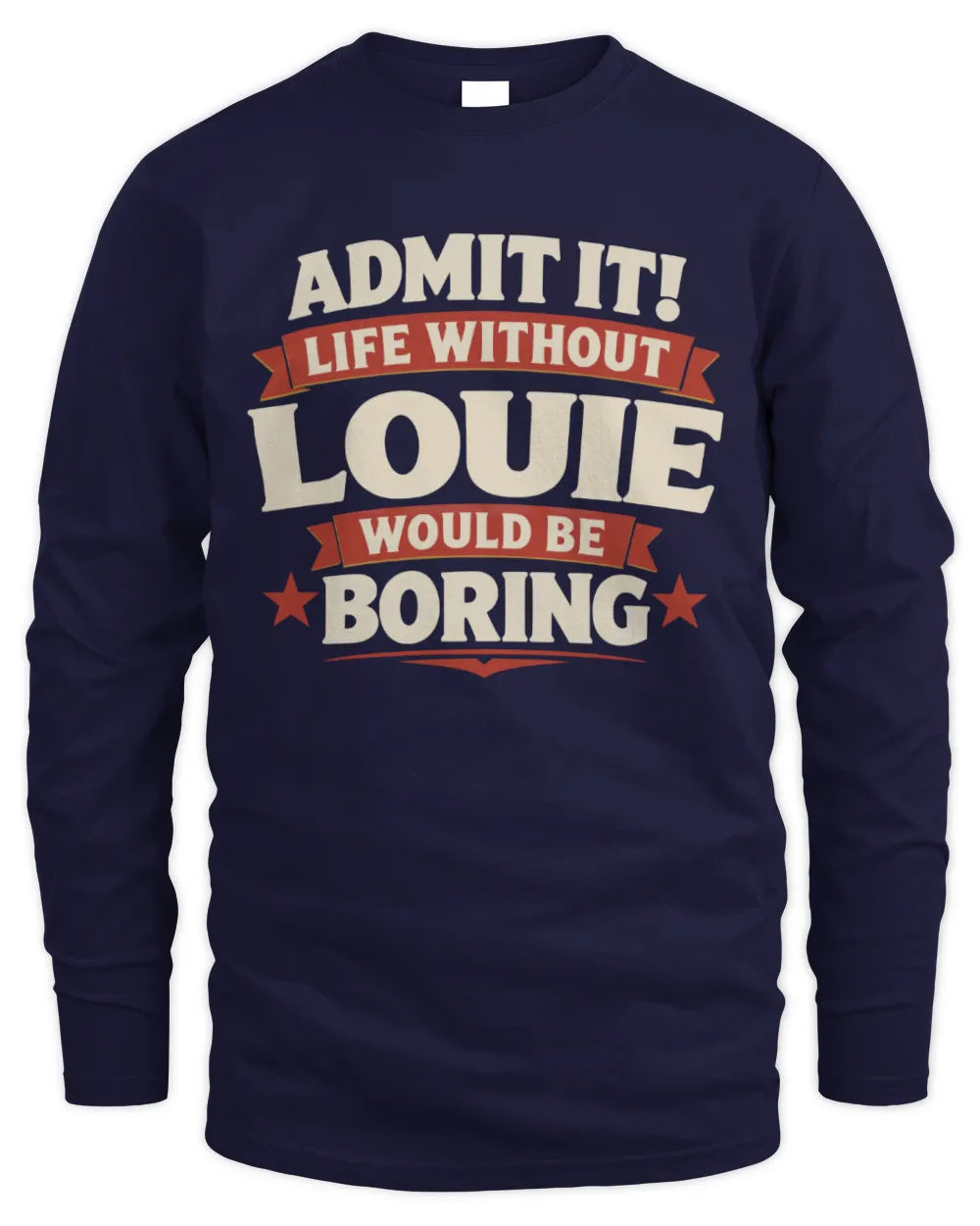 LOUIE P4 KT003 Personalized Funny Quote Apparel “Life Without NAME Would Be Boring” - Men's Long Sleeved T-Shirt - Navy