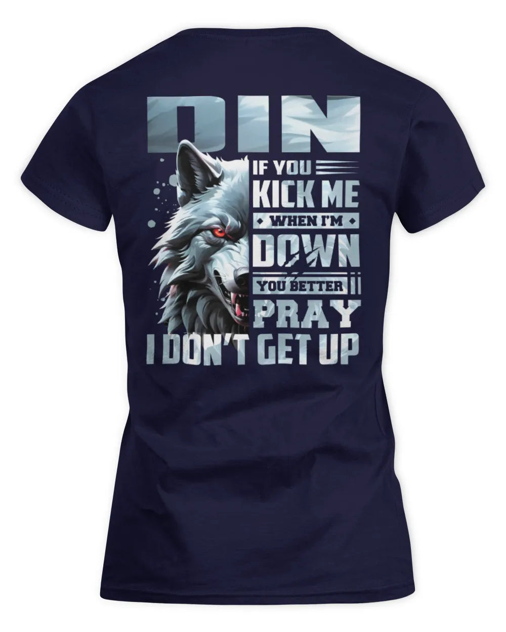 DIN AP62-K4-666 - Personalized Fierce Wolf Quote Apparel “If You Kick Me When I’m Down, You Better Pray I Don’t Get Up” - Women's Standard T-Shirt - Navy