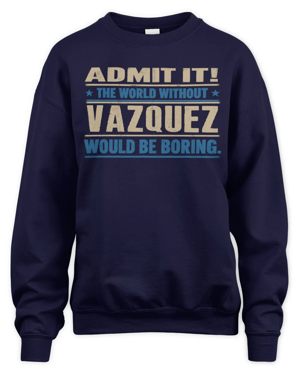 VAZQUEZ TP68-K2-968 – Personalized Funny Quote Apparel “The World Without NAME Would Be Boring” - Unisex Sweatshirt - Navy