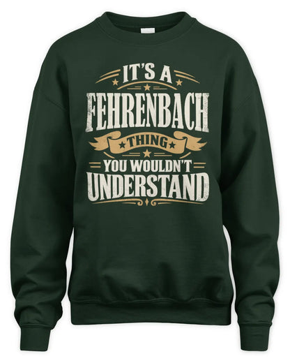 FEHRENBACH P08 TH51 - Personalized “It’s a/an [NAME] Thing – You Wouldn’t Understand” Shirt - Unisex Sweatshirt - Forest Green