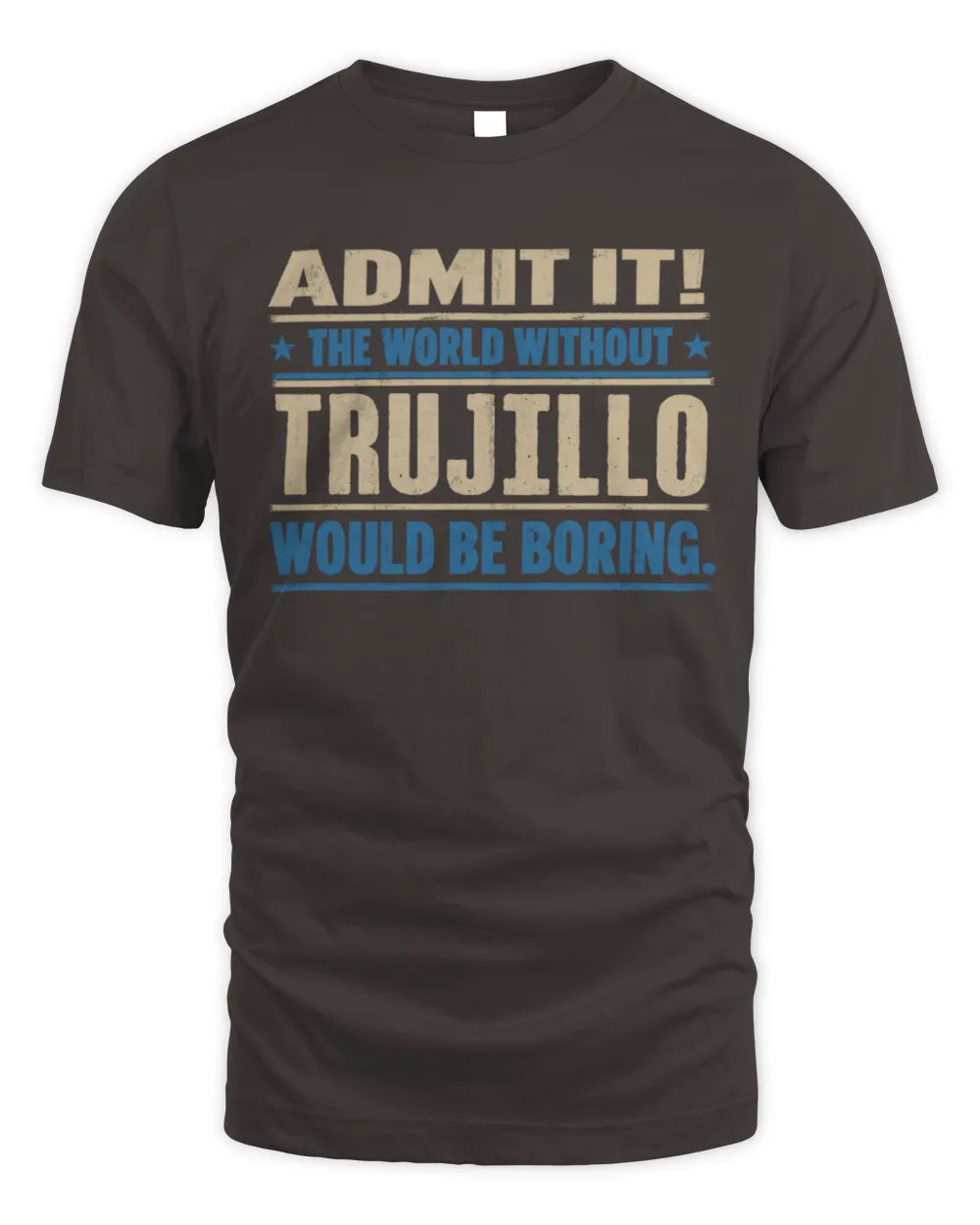 TRUJILLO TP68-K2-968 – Personalized Funny Quote Apparel “The World Without NAME Would Be Boring” - Unisex Standard T-Shirt - Dark Chocolate