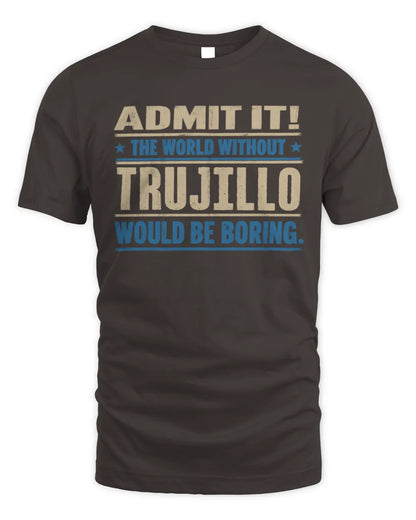 TRUJILLO TP68-K2-968 – Personalized Funny Quote Apparel “The World Without NAME Would Be Boring” - Unisex Standard T-Shirt - Dark Chocolate