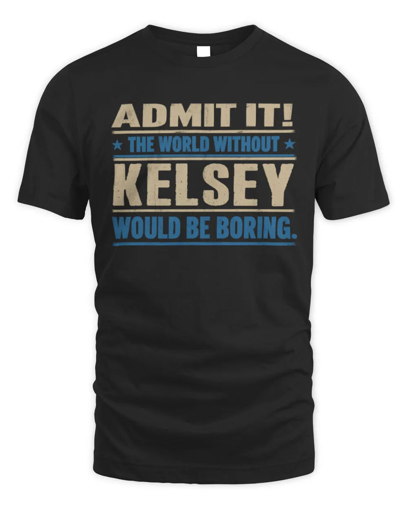 KELSEY TP68-K2-968 – Personalized Funny Quote Apparel “The World Without NAME Would Be Boring” - Unisex Standard T-Shirt - Black