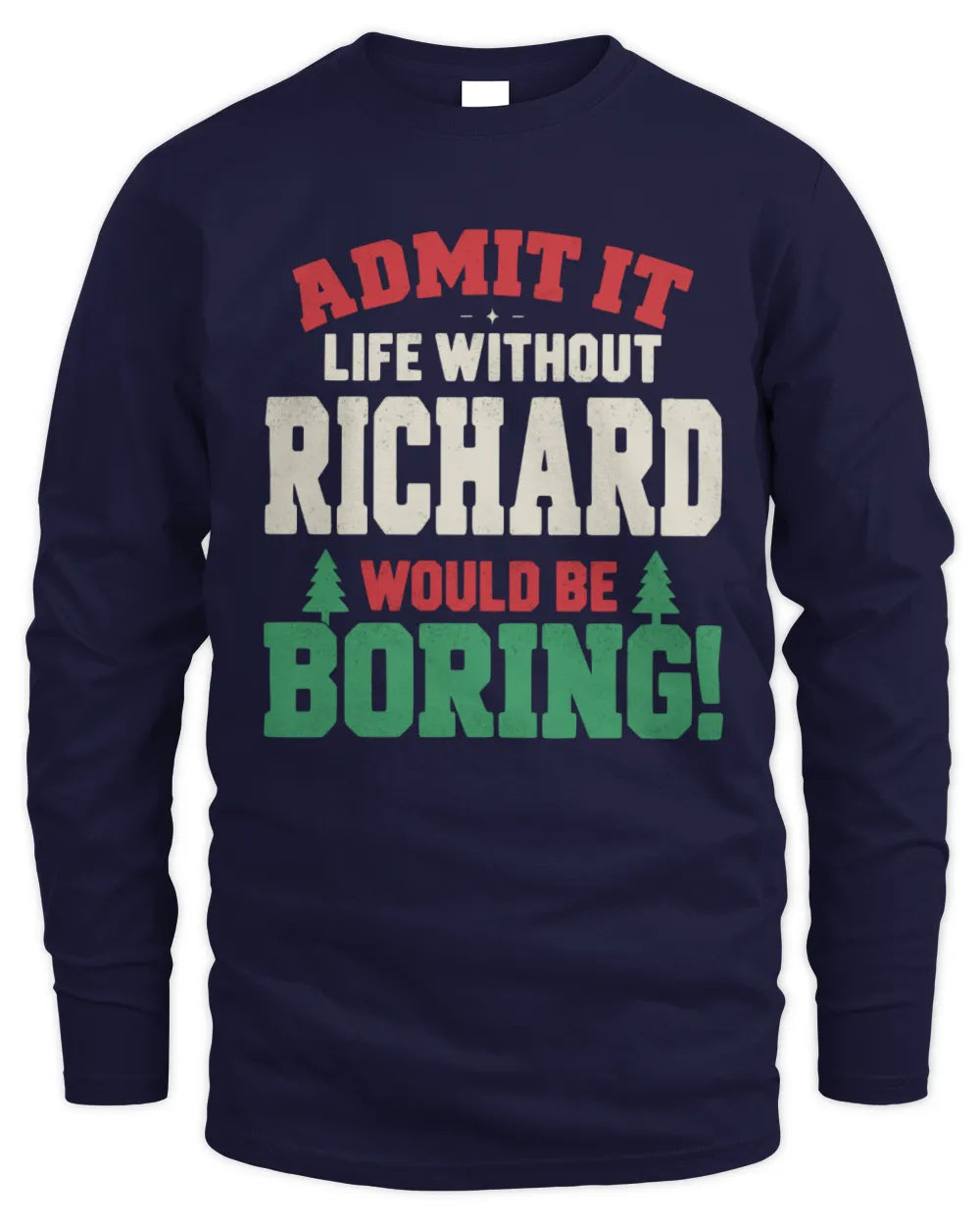 RICHARD P5 TH08 Christmas T-Shirt – “Life Without NAME Would Be Boring” - Men's Long Sleeved T-Shirt - Navy