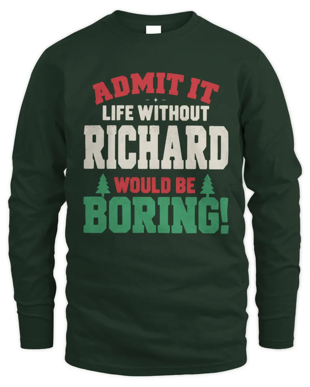 RICHARD P5 TH08 Christmas T-Shirt – “Life Without NAME Would Be Boring” - Men's Long Sleeved T-Shirt - Forest Green