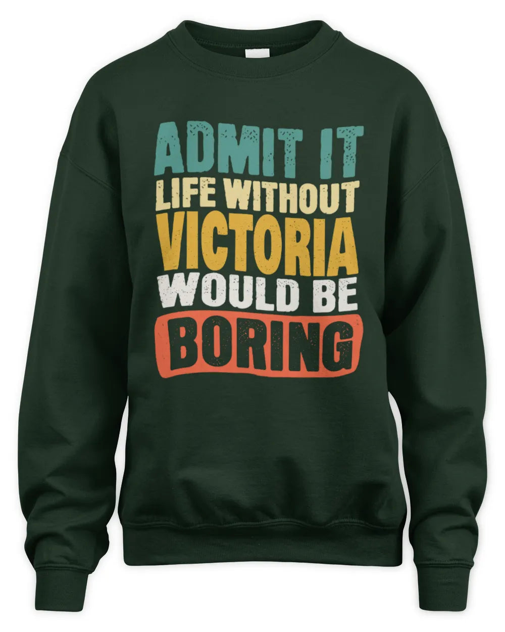 VICTORIA TP86-K3-229 Personalized Funny Quote Apparel “Life Without NAME Would Be Boring” - Unisex Sweatshirt - Forest Green