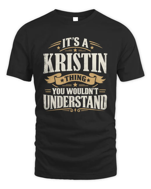 KRISTIN P08 TH51 - Personalized “It’s a/an [NAME] Thing – You Wouldn’t Understand” Shirt