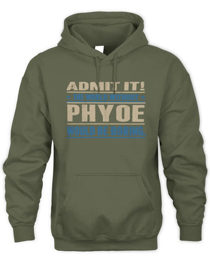 PHYOE TP68-K2-968 – Personalized Funny Quote Apparel “The World Without NAME Would Be Boring” - Unisex Hoodie - Military Green