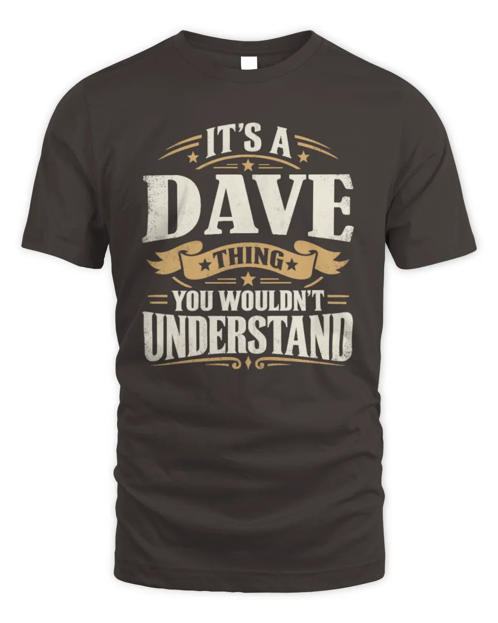 DAVE P08 TH51 - Personalized “It’s a/an [NAME] Thing – You Wouldn’t Understand” Shirt - Unisex Standard T-Shirt - Dark Chocolate