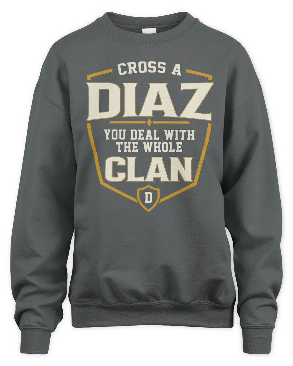 DIAZ NT1-K008 Cross A/An NAME, You Deal With the Whole Clan | Personalized Vintage T-Shirt - Unisex Sweatshirt - Charcoal
