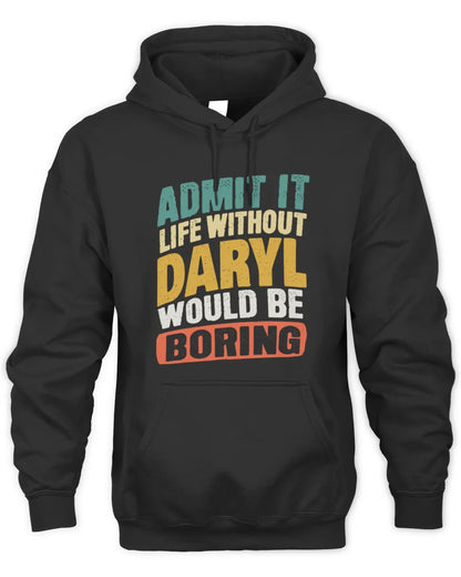 DARYL TP88-K4-229
Personalized Funny Quote Apparel “Life Without NAME Would Be Boring” - Unisex Hoodie - Black