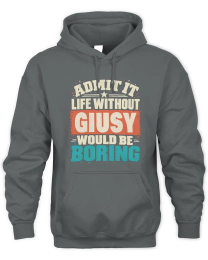 GIUSY P02-TH11-226 Personalized Admit It Life Without [Name] Would Be Boring T-Shirt - Custom Name Funny Gift - Unisex Hoodie - Charcoal
