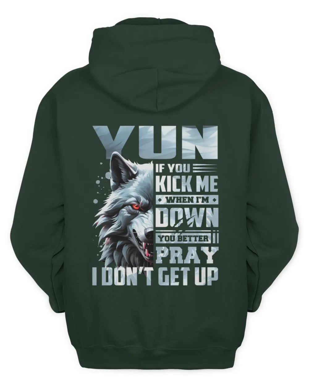 YUN AP62-K4-666 - Personalized Fierce Wolf Quote Apparel “If You Kick Me When I’m Down, You Better Pray I Don’t Get Up” - Unisex Hoodie - Forest Green
