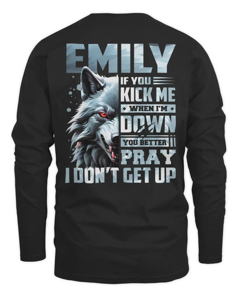 EMILY AP62-K4-666 - Personalized Fierce Wolf Quote Apparel “If You Kick Me When I’m Down, You Better Pray I Don’t Get Up” - Men's Long Sleeved T-Shirt - Black