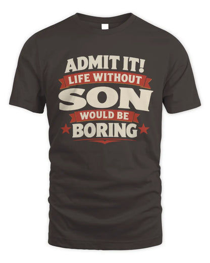 SON P4 KT003 Personalized Funny Quote Apparel “Life Without NAME Would Be Boring” - Unisex Standard T-Shirt - Dark Chocolate