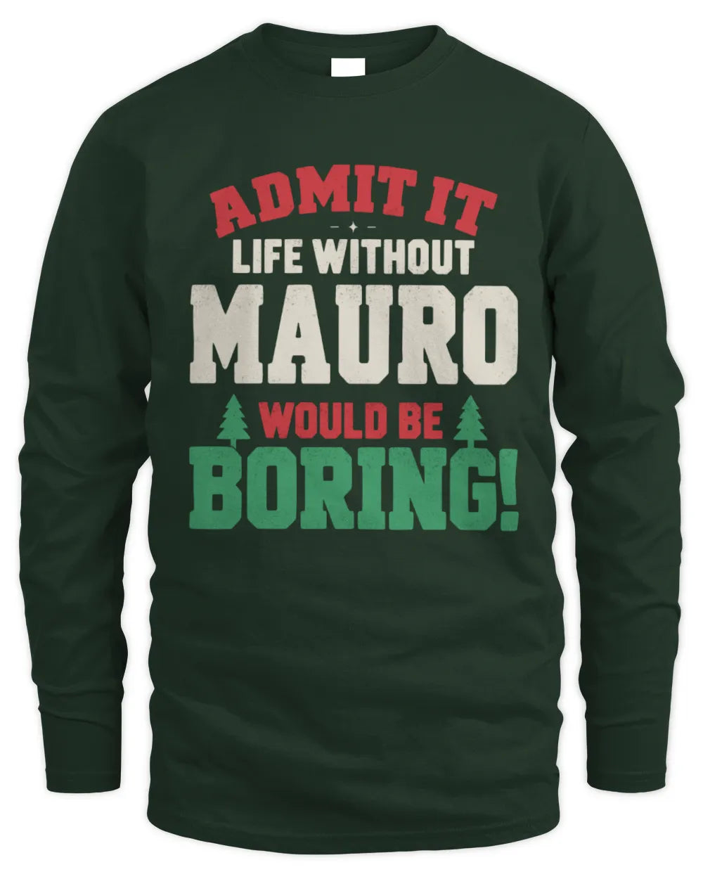 MAURO P5 TH08 Christmas T-Shirt – “Life Without NAME Would Be Boring” - Men's Long Sleeved T-Shirt - Forest Green
