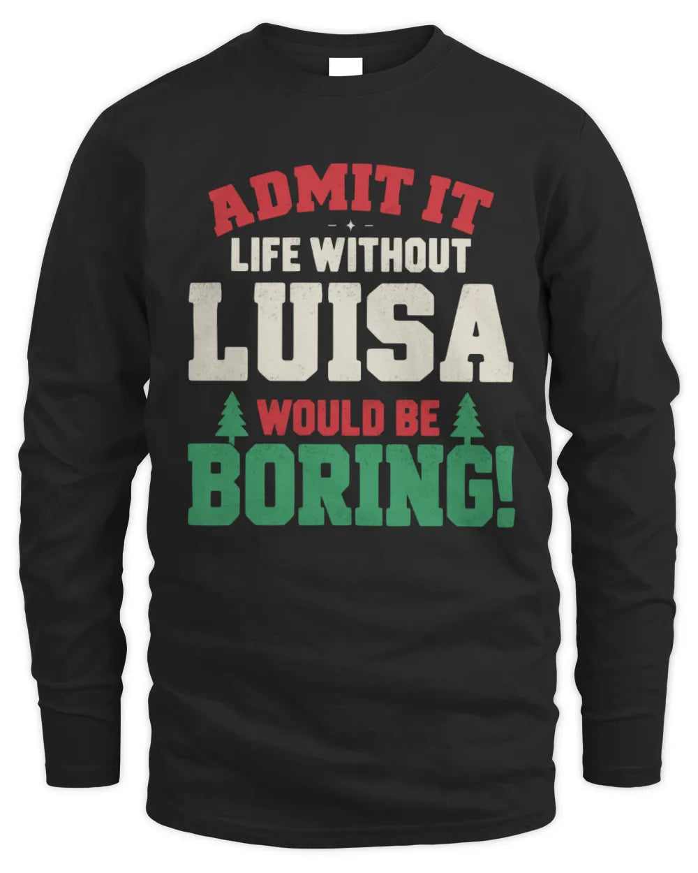 LUISA P5 TH08 Christmas T-Shirt – “Life Without NAME Would Be Boring” - Men's Long Sleeved T-Shirt - Black