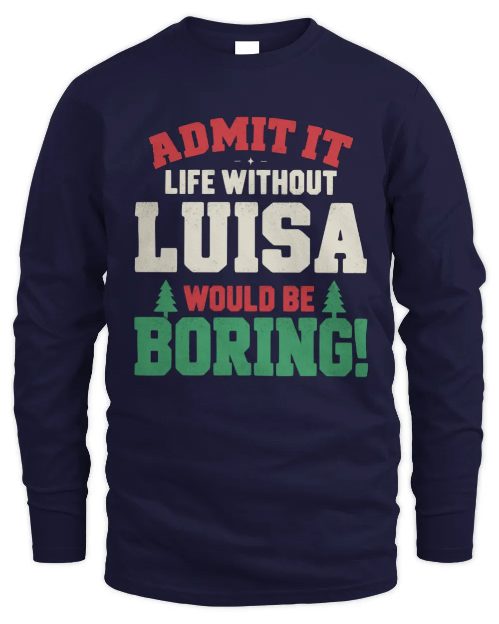 LUISA P5 TH08 Christmas T-Shirt – “Life Without NAME Would Be Boring” - Men's Long Sleeved T-Shirt - Navy