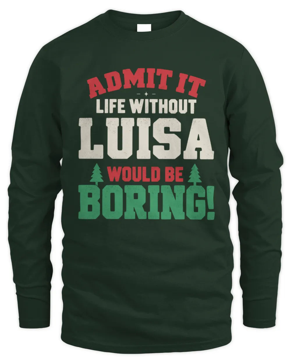 LUISA P5 TH08 Christmas T-Shirt – “Life Without NAME Would Be Boring” - Men's Long Sleeved T-Shirt - Forest Green