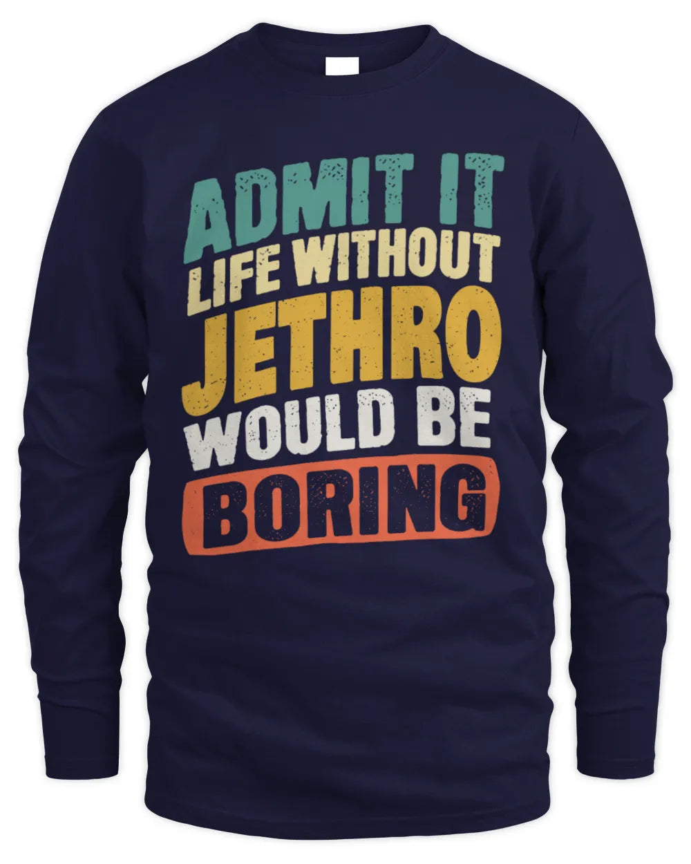 JETHRO TP88-K4-229
Personalized Funny Quote Apparel “Life Without NAME Would Be Boring” - Men's Long Sleeved T-Shirt - Navy