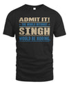 SINGH TP68-K2-968 – Personalized Funny Quote Apparel “The World Without NAME Would Be Boring”