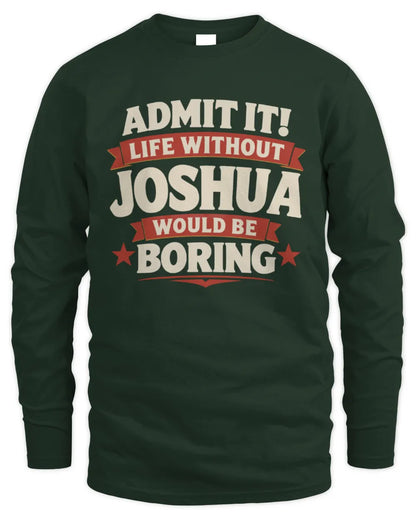 JOSHUA P4 KT003 Personalized Funny Quote Apparel “Life Without NAME Would Be Boring” - Men's Long Sleeved T-Shirt - Forest Green