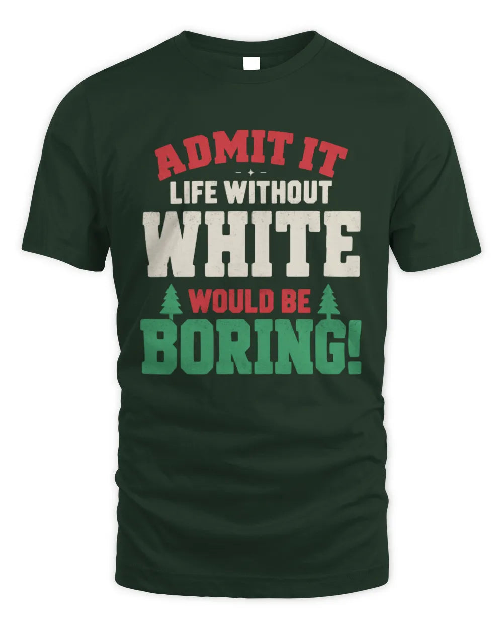 WHITE P5 TH08 Christmas T-Shirt – “Life Without NAME Would Be Boring” - Unisex Standard T-Shirt - Forest Green