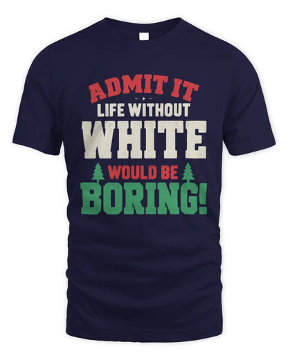WHITE P5 TH08 Christmas T-Shirt – “Life Without NAME Would Be Boring” - Unisex Standard T-Shirt - Navy