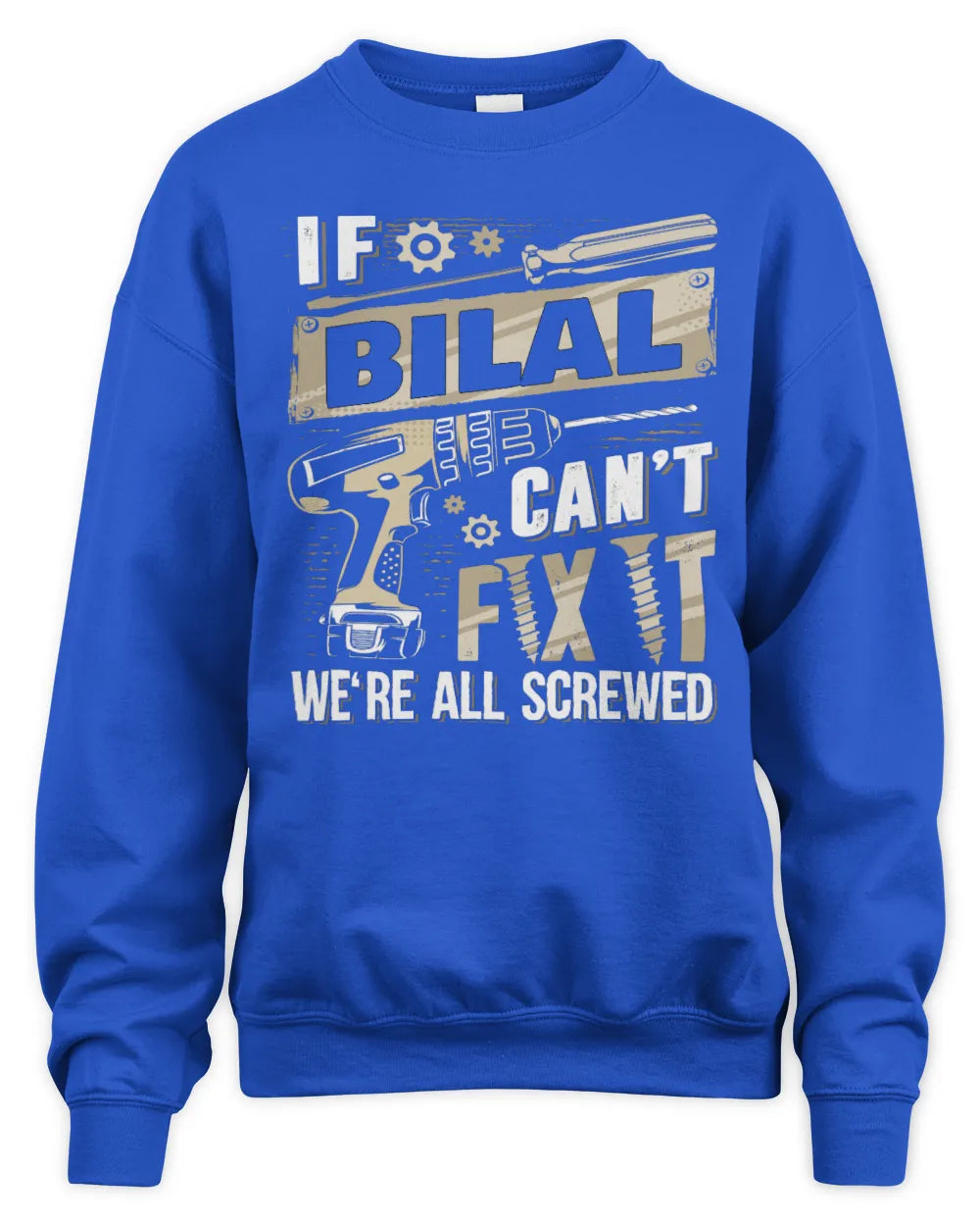 BILAL TX03 P02 - Personalized Handyman Mechanic Shirt “If NAME Can’t Fix It, We’re All Screwed” - Unisex Sweatshirt - Royal