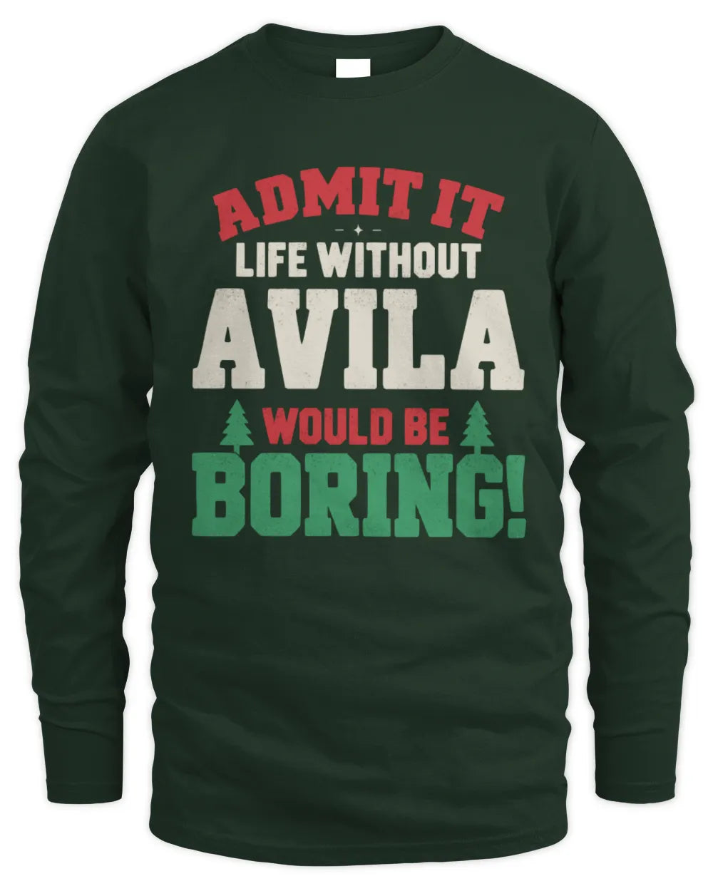 AVILA P5 TH08 Christmas T-Shirt – “Life Without NAME Would Be Boring” - Men's Long Sleeved T-Shirt - Forest Green
