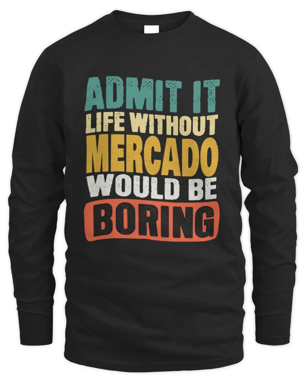 MERCADO TP86-K3-229 Personalized Funny Quote Apparel “Life Without NAME Would Be Boring” - Men's Long Sleeved T-Shirt - Black