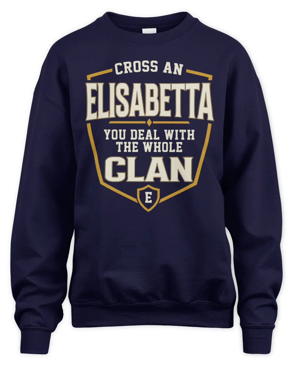 ELISABETTA NT1-K008 Cross A/An NAME, You Deal With the Whole Clan | Personalized Vintage T-Shirt - Unisex Sweatshirt - Navy