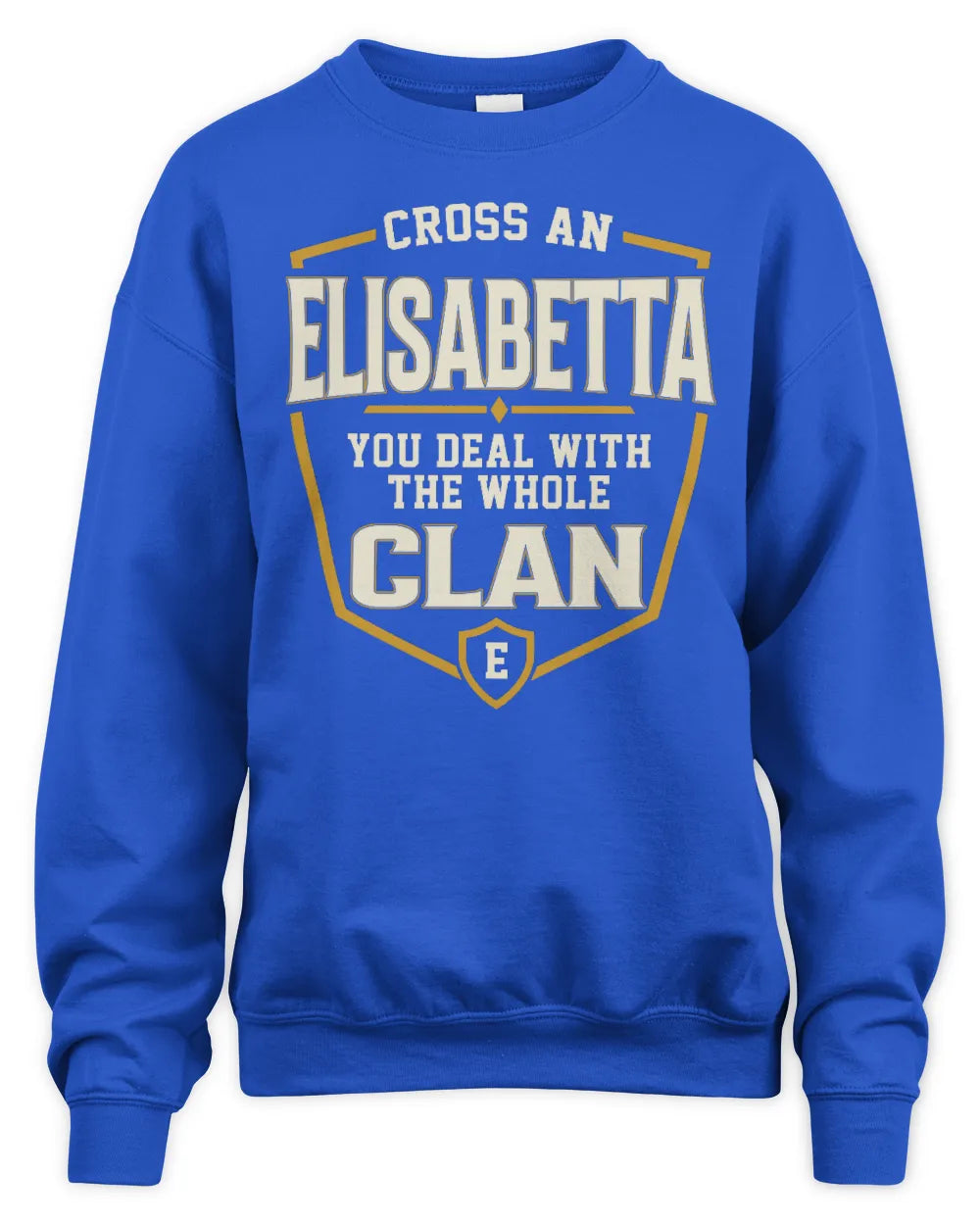 ELISABETTA NT1-K008 Cross A/An NAME, You Deal With the Whole Clan | Personalized Vintage T-Shirt - Unisex Sweatshirt - Royal