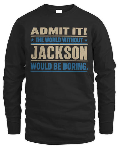 JACKSON TP68-K2-968 – Personalized Funny Quote Apparel “The World Without NAME Would Be Boring” - Men's Long Sleeved T-Shirt - Black