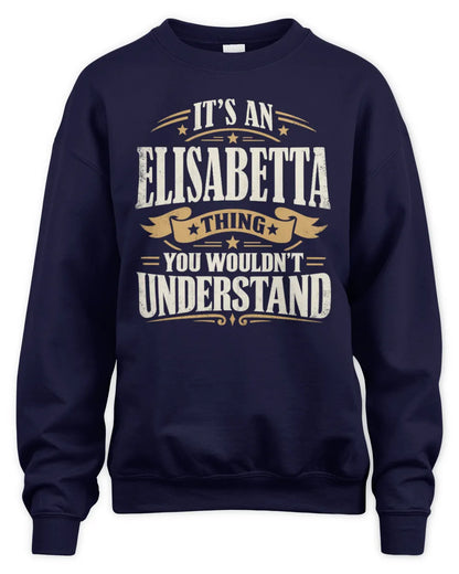 ELISABETTA P08 TH51 - Personalized “It’s a/an [NAME] Thing – You Wouldn’t Understand” Shirt - Unisex Sweatshirt - Navy