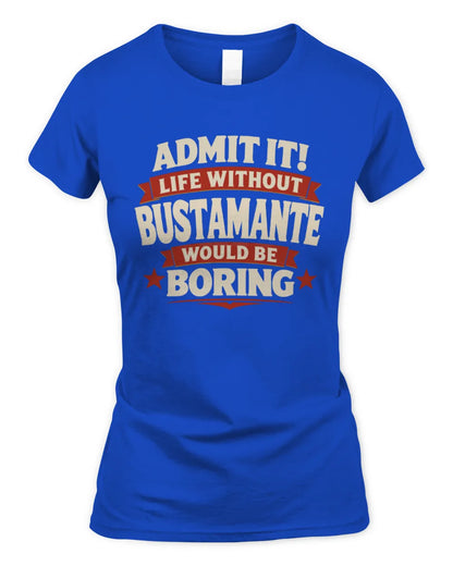 BUSTAMANTE P4 KT003 Personalized Funny Quote Apparel “Life Without NAME Would Be Boring” - Women's Standard T-Shirt - Royal