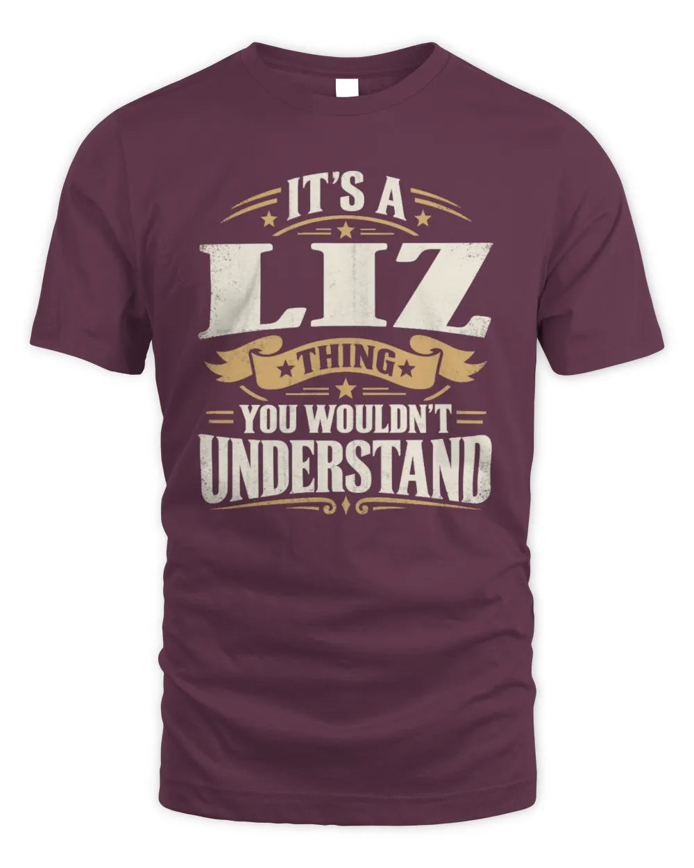 LIZ P08 TH51 - Personalized “It’s a/an [NAME] Thing – You Wouldn’t Understand” Shirt - Unisex Standard T-Shirt - Maroon